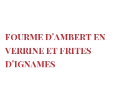 Recette Fourme d'Ambert en verrine et frites d'Ignames